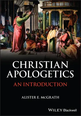 Keresztény apologetika - bevezetés (McGrath Alister E. (University of Oxford)) - Christian Apologetics - An Introduction (McGrath Alister E. (University of Oxford))