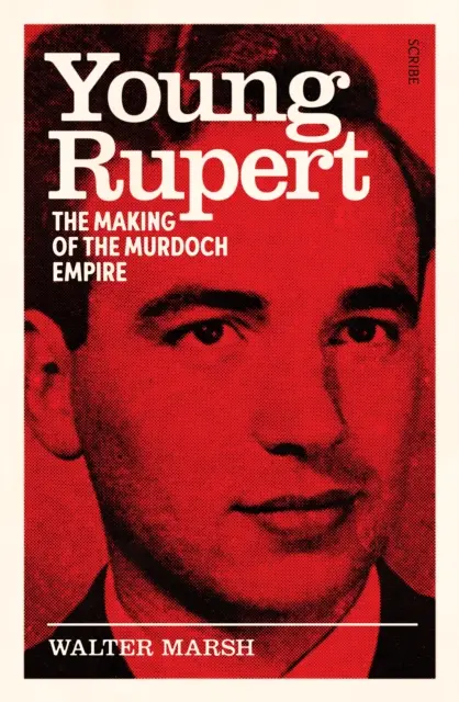 A fiatal Rupert - a Murdoch-birodalom kialakulása - Young Rupert - the making of the Murdoch empire