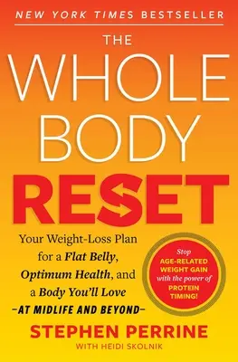 The Whole Body Reset: A fogyási terv a lapos hasért, az optimális egészségért és egy olyan testért, amelyet a középkorban és azon túl is szeretni fogsz. - The Whole Body Reset: Your Weight-Loss Plan for a Flat Belly, Optimum Health and a Body You'll Love at Midlife and Beyond