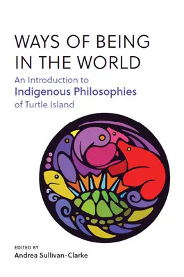 A világban való létezés módjai: Bevezetés a Teknős-sziget őslakos filozófiáiba - Ways of Being in the World: An Introduction to Indigenous Philosophies of Turtle Island