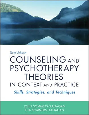 Tanácsadási és pszichoterápiás elméletek kontextusban és gyakorlatban: Készségek, stratégiák és technikák - Counseling and Psychotherapy Theories in Context and Practice: Skills, Strategies, and Techniques