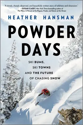 Púdernapok: Síelők, síparadicsomok, sívárosok és a hóvadászat jövője - Powder Days: Ski Bums, Ski Towns, and the Future of Chasing Snow