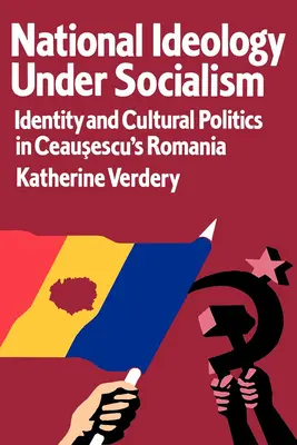 Nemzeti ideológia a szocializmusban: Identitás- és kultúrpolitika Ceauşescu Romániájában 7. kötet - National Ideology Under Socialism: Identity and Cultural Politics in Ceausescu's Romania Volume 7