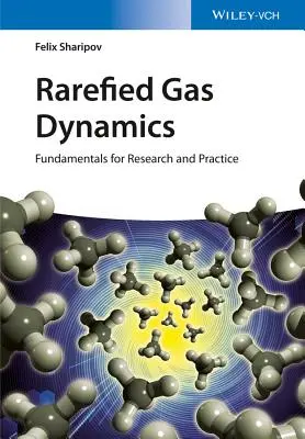 Rarefied Gas Dynamics: A kutatás és a gyakorlat alapjai - Rarefied Gas Dynamics: Fundamentals for Research and Practice