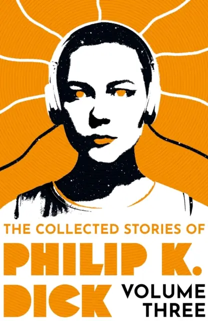 Philip K. Dick összegyűjtött történetei 3. kötet - Collected Stories of Philip K. Dick Volume 3