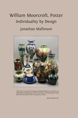 William Moorcroft, Potter: Az egyéniségről és az egyediségről William Moorcroft, Potter: Moorcroft: Individuality by Design - William Moorcroft, Potter: Individuality by Design