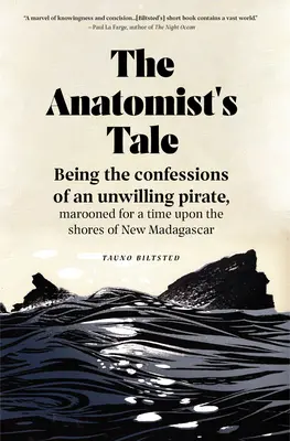 Az anatómus története: Egy akaratlan kalóz vallomásai, aki egy időre Új-Madagaszkár partjainál ragadt. - The Anatomist's Tale: Being the Confessions of an Unwilling Pirate, Marooned for a Time Upon the Shores of New Madagascar