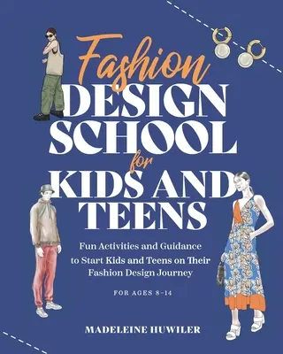 Divattervezési iskola gyerekeknek és tizenéveseknek: A végső útmutató a divat fiatal szerelmeseinek! - Fashion Design School for Kids and Teens: The Ultimate Guide for Young Fashion Lovers!