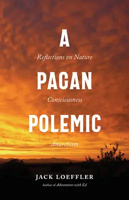 A Pagan Polemic: Gondolatok a természetről, a tudatosságról és az anarchizmusról - A Pagan Polemic: Reflections on Nature, Consciousness, and Anarchism