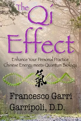 A Qi-hatás fokozza a személyes gyakorlatot: A kínai energia és a kvantumbiológia találkozása - The Qi Effect Enhance Your Personal Practice: Chinese Energy Meets Quantum Biology