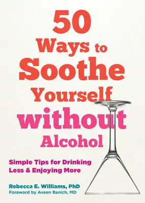 Egyszerű módszerek az alkohol nélküli kikapcsolódáshoz: 50 tipp, hogy kevesebbet igyunk és többet élvezzünk - Simple Ways to Unwind Without Alcohol: 50 Tips to Drink Less and Enjoy More