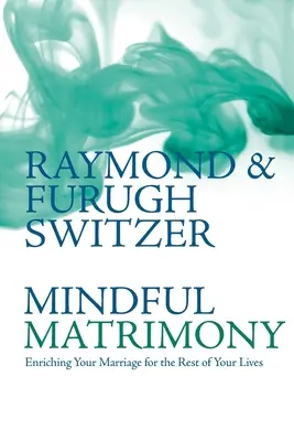 Mindful Matrimony: A házasságotok gazdagítása életetek hátralévő részére - Mindful Matrimony: Enriching Your Marriage for the Rest of Your Lives