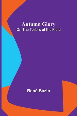 Őszi dicsőség; vagy: A mező munkásai - Autumn Glory; Or, The Toilers of the Field