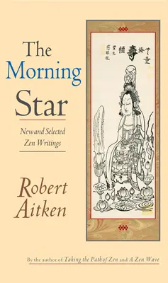 A reggeli csillag: Új és válogatott zen írások - The Morning Star: New and Selected Zen Writings