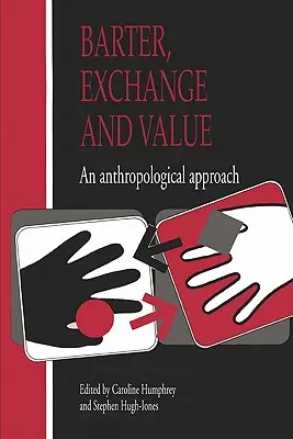 Barter, csere és érték: Antropológiai megközelítés - Barter, Exchange and Value: An Anthropological Approach