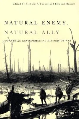 Természetes ellenség, természetes szövetséges: A környezetvédelem hadviselésének története felé - Natural Enemy, Natural Ally: Toward an Enviromental History of Warfare