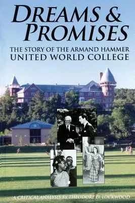 Álmok és ígéretek: Az Armand Hammer United World College története - Dreams and Promises: The Story of the Armand Hammer United World College