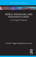 Mobil üzenetküldés és leleményesség: Egy poszt-digitális etnográfia - Mobile Messaging and Resourcefulness: A Post-Digital Ethnography