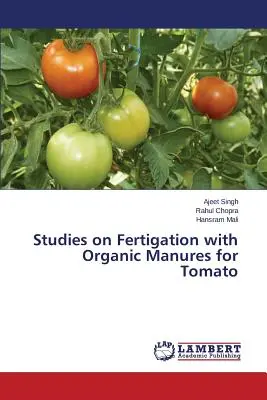 Tanulmányok a paradicsom szerves trágyával történő trágyázásáról - Studies on Fertigation with Organic Manures for Tomato