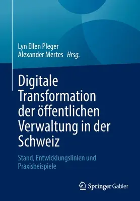 Digitale Transformation Der ffentlichen Verwaltung in Der Schweiz: Stand, Entwicklungslinien Und Praxisbeispiele