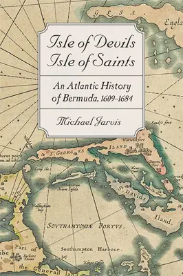 Ördögök szigete, szentek szigete: A Bermuda atlanti története, 1609-1684 - Isle of Devils, Isle of Saints: An Atlantic History of Bermuda, 1609-1684