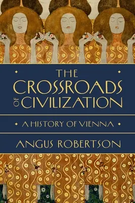 A civilizáció keresztútjai: Bécs története - The Crossroads of Civilization: A History of Vienna