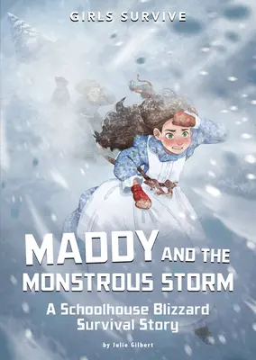 Maddy és a szörnyű vihar: Egy iskolai hóvihar túlélő története - Maddy and the Monstrous Storm: A Schoolhouse Blizzard Survival Story