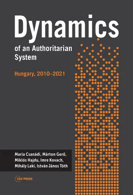 Egy autoriter rendszer dinamikája: Magyarország, 2010-2021 - Dynamics of an Authoritarian System: Hungary, 2010-2021