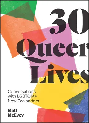 30 Queer Lives (30 queer élet): Beszélgetések Lgbtqia+ új-zélandiakkal - 30 Queer Lives: Conversations with Lgbtqia+ New Zealanders