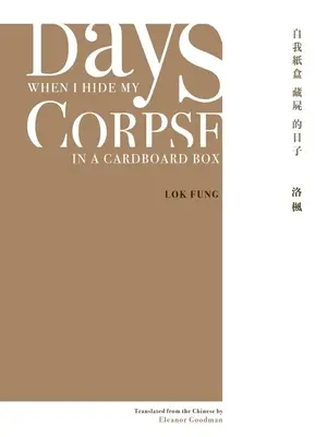 Napok, amikor elrejtem a holttestemet egy kartondobozban: Natalia Chan válogatott versei - Days When I Hide My Corpse in a Cardboard Box: Selected Poems of Natalia Chan