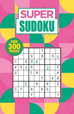 Szuper Sudoku: Szudoku: Több mint 300 rejtvény - Super Sudoku: Over 300 Puzzles