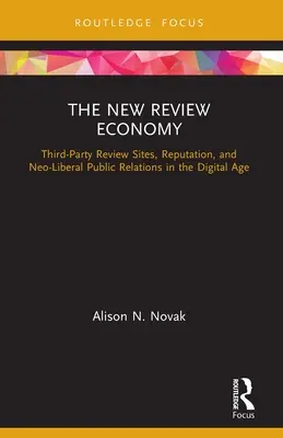 Az új felülvizsgálati gazdaság: Harmadik fél véleményező oldalak, hírnév és neoliberális public relations a digitális korban - The New Review Economy: Third-Party Review Sites, Reputation, and Neo-Liberal Public Relations in the Digital Age