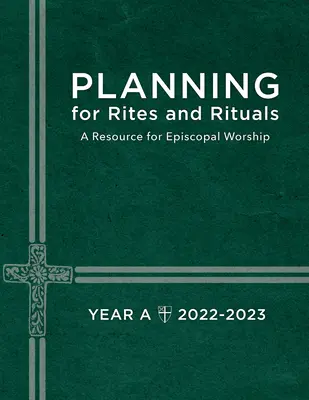 Rítusok és szertartások tervezése: A püspöki istentisztelethez A. év: 2022-2023 - Planning for Rites and Rituals: A Resource for Episcopal Worship Year A: 2022-2023