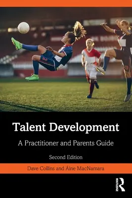 Tehetségfejlesztés: A Practitioner and Parents Guide - Talent Development: A Practitioner and Parents Guide