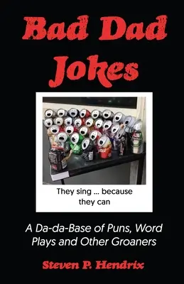 Rossz apa viccek: Poénok, szójátékok és egyéb morgók Da-Da-bázisa - Bad Dad Jokes: A Da-Da Base of Puns, Word Plays and other Groaners