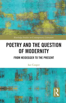 A költészet és a modernitás kérdése: Heideggertől napjainkig - Poetry and the Question of Modernity: From Heidegger to the Present