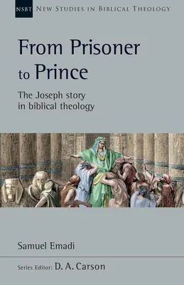 A rabtól a hercegig: A József-történet a bibliai teológiában - From Prisoner to Prince: The Joseph Story in Biblical Theology