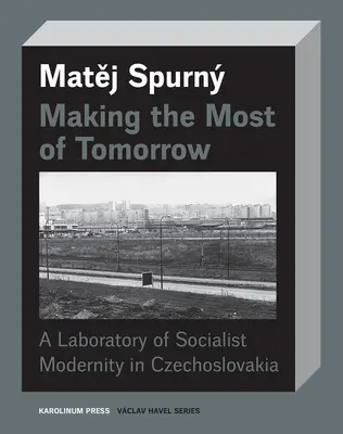 A holnapból a legtöbbet kihozni: A szocialista modernitás laboratóriuma Csehszlovákiában - Making the Most of Tomorrow: A Laboratory of Socialist Modernity in Czechoslovakia