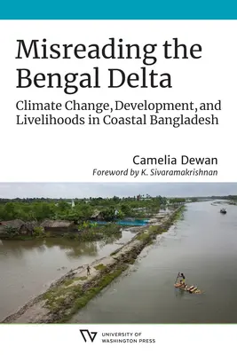 A bengáli deltát félreolvasva: Éghajlatváltozás, fejlődés és megélhetés Banglades partvidékén - Misreading the Bengal Delta: Climate Change, Development, and Livelihoods in Coastal​ Bangladesh