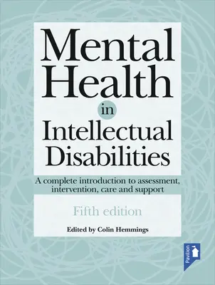 Mentális egészség az értelmi fogyatékosságban: Teljes körű bevezetés az értékelésbe, beavatkozásba, gondozásba és támogatásba - Mental Health in Intellectual Disabilities: A Complete Introduction to Assessment, Intervention, Care and Support