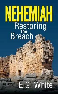 Nehemia: Nehémiás: A szakadás helyreállítása - Nehemiah: Restoring the Breach