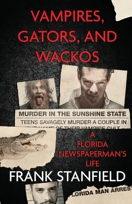 Vámpírok, aligátorok és őrültek: Egy floridai újságíró élete - Vampires, Gators, And Wackos: A Florida Newspaperman's Life