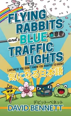 Repülő nyulak és kék közlekedési lámpák: Japán, amiről nem is tudtad, hogy tudni akarod - Flying Rabbits and Blue Traffic Lights: Japanese You Didn't Know You Wanted to Know