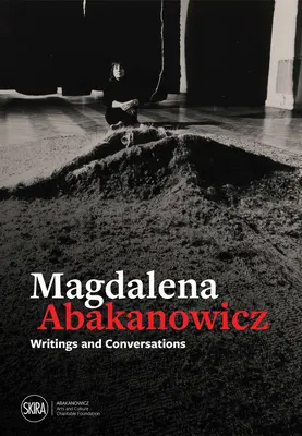 Magdalena Abakanowicz: Beszélgetések: Írások és beszélgetések - Magdalena Abakanowicz: Writings and Conversations