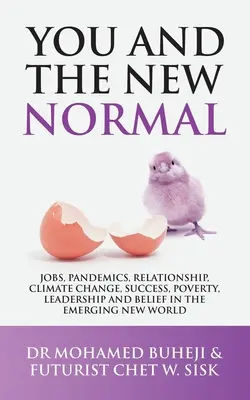 Te és az új normális: Jobs, Pandemics, Relationship, Climate Change, Success, Poverty, Leadership and Belief in the Emerging New World (Munkahelyek, járványok, kapcsolatok, klímaváltozás, siker, szegénység, vezetés és hit a kialakuló új világban). - You and the New Normal: Jobs, Pandemics, Relationship, Climate Change, Success, Poverty, Leadership and Belief in the Emerging New World