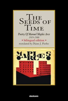 Az idő magjai: Arce, 1919-1980: Manuel Maples Arce költészete. - The Seeds of Time: Poetry of Manuel Maples Arce, 1919-1980