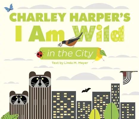 Charley Harper: Vad vagyok a városban - Charley Harper's I Am Wild in the City