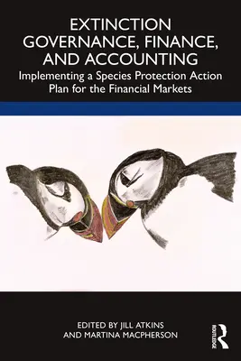 Kihalás Kormányzás, pénzügyek és számvitel: Fajvédelmi cselekvési terv végrehajtása a pénzügyi piacokon - Extinction Governance, Finance and Accounting: Implementing a Species Protection Action Plan for the Financial Markets