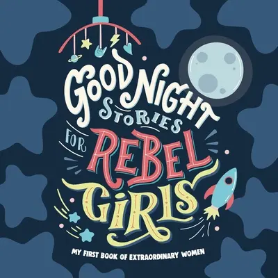 Jó éjt történetek lázadó lányoknak: Baby's First Book of Extraordinary Women (A baba első könyve rendkívüli nőkről) - Good Night Stories for Rebel Girls: Baby's First Book of Extraordinary Women