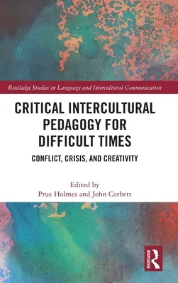 Kritikus interkulturális pedagógia nehéz időkre: Konfliktus, válság és kreativitás - Critical Intercultural Pedagogy for Difficult Times: Conflict, Crisis, and Creativity